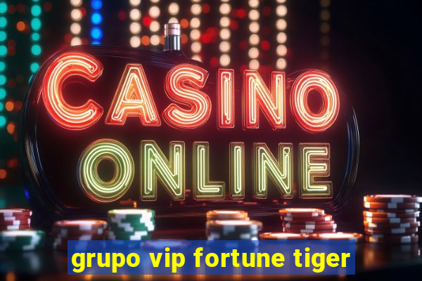 grupo vip fortune tiger